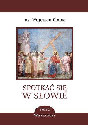 Spotkać się w Słowie Tom 2: Spotkać się w Słowie. Wielki Post. Tom 2 – ebook