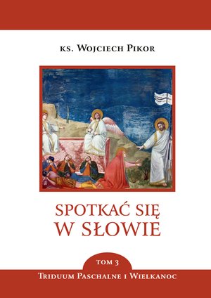 Spotkać się w Słowie Tom 3: Spotkać się w Słowie. Triduum Paschalne i Wielkanoc. Tom 3 – ebook