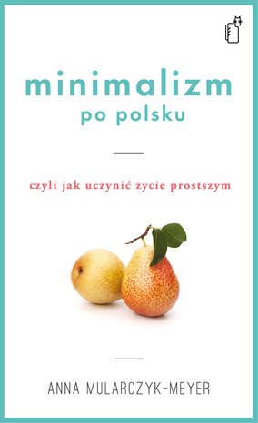 Minimalizm po polsku, czyli jak uczynić życie prostszym – ebook