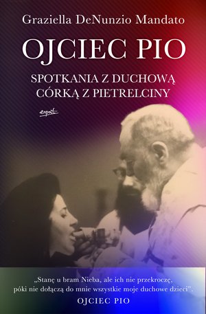 Ojciec Pio. Spotkania z duchową córką z Pietrelciny – ebook