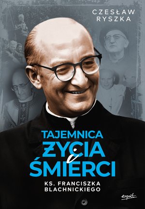 Tajemnica życia i śmierci ks. Franciszka Blachnickiego – ebook