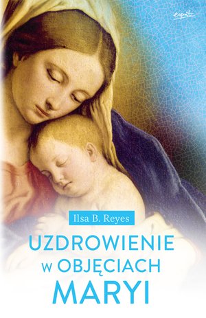Uzdrowienie w objęciach Maryi – ebook