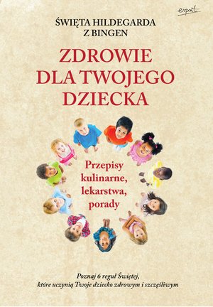 Św. Hildegarda z Bingen. Zdrowie dla twojego dziecka – ebook