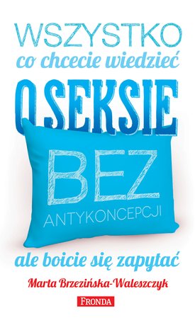 Wszystko, co chcecie wiedzieć o seksie bez antykoncepcji, ale boicie się zapytać – ebook