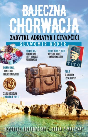 Bajeczna Chorwacja. Zabytki, Adriatyk i cevapcici – ebook