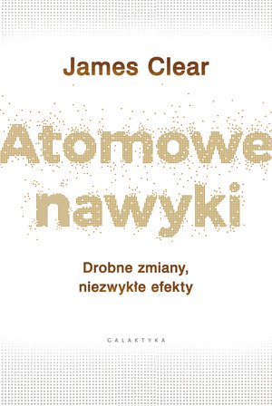 Praktyczna edukacja, samodoskonalenie, motywacja: Atomowe nawyki – ebook