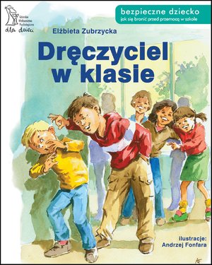 Bezpieczne dziecko: Dręczyciel w klasie – ebook