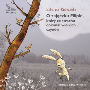O zajączku Filipie, który ze strachu dokonał wielkich czynów – ebook
