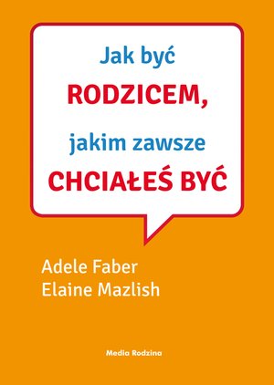 Jak mówić, ... Jak być rodzicem, jakim zawsze chciałeś być – ebook
