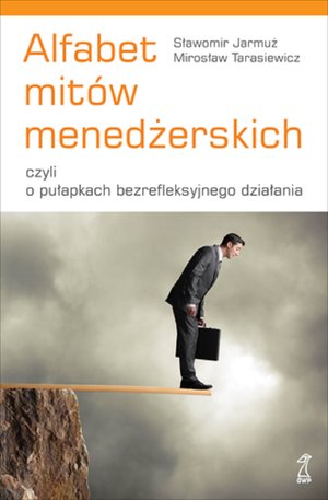 Alfabet mitów menedżerskich, czyli o pułapkach bezrefleksyjnego działania – ebook