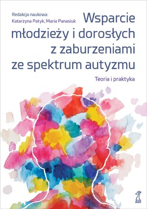 Wsparcie młodzieży i dorosłych z zaburzeniami ze spektrum autyzmu. Teoria i praktyka – ebook