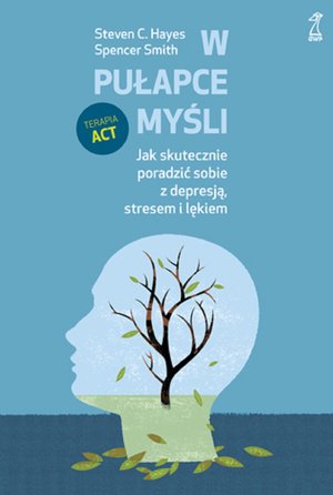 W pułapce myśli. Jak skutecznie poradzić sobie z depresją, stresem i lękiem – ebook