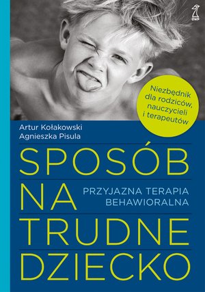 Sposób na trudne dziecko. Przyjazna terapia behawioralna – ebook
