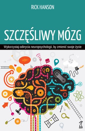 Szczęśliwy mózg. Wykorzystaj odkrycia neuropsychologii, by zmienić swoje życie – ebook