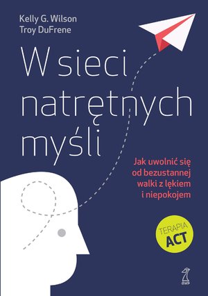 W sieci natrętnych myśli. Jak uwolnić się od bezustannej walki z lękiem i niepokojem – ebook
