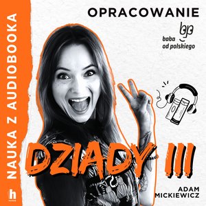 Nauka z audiobooka: Dziady cz. III - lektura z opracowaniem – audiobook