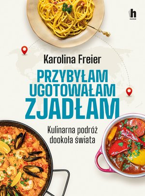 Przybyłam, ugotowałam, zjadłam. Kulinarna podróż dookoła świata – ebook