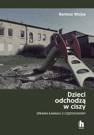 Dzieci odchodzą w ciszy. Sprawa Kamilka z Częstochowy – ebook