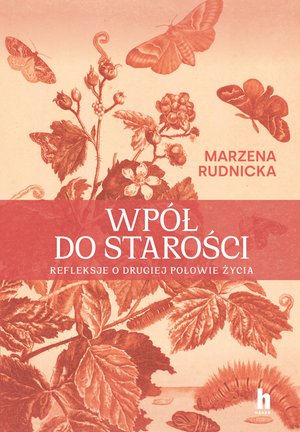 Wpół do starości. Refleksje o drugiej połowie życia – ebook