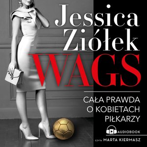 WAGS. Cała prawda o kobietach piłkarzy – audiobook
