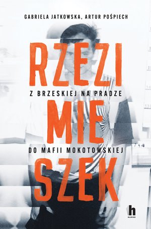 Rzezimieszek. Z Brzeskiej na Pradze do mafii mokotowskiej – ebook