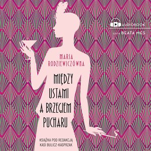 Wyższe sfery pod redakcją Katarzyny Bulicz-Kasprzak 1: Między ustami a brzegiem pucharu – audiobook