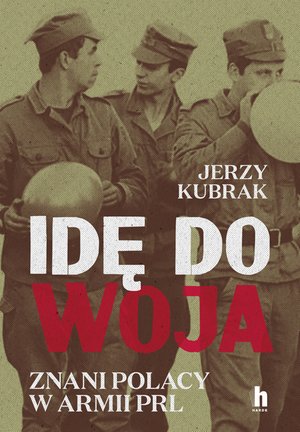 Idę do woja. Znani Polacy w armii PRL – ebook