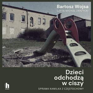 Dzieci odchodzą w ciszy. Sprawa Kamilka z Częstochowy – audiobook