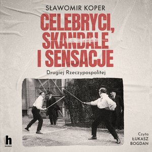 Celebryci, skandale i sensacje Drugiej Rzeczypospolitej – audiobook