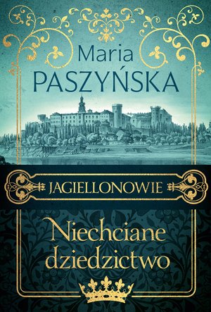 Jagiellonowie Tom 1: Niechciane dziedzictwo – ebook