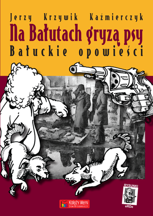 Na Bałutach gryzą psy. Bałuckie opowieści – ebook