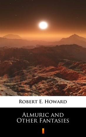 Almuric and Other Fantasies – ebook