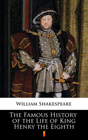 The Famous History of the Life of King Henry the Eighth – ebook