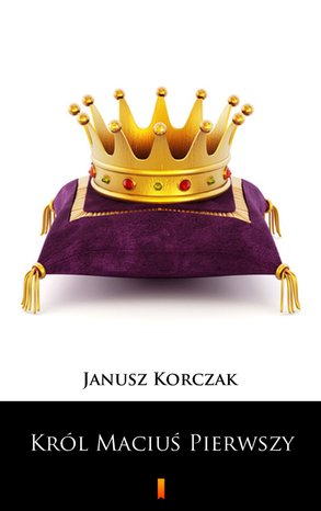Król Maciuś Pierwszy – ebook