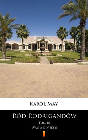 Ród Rodrigandów Tom 16: Ród Rodrigandów. Walka o Meksyk – ebook