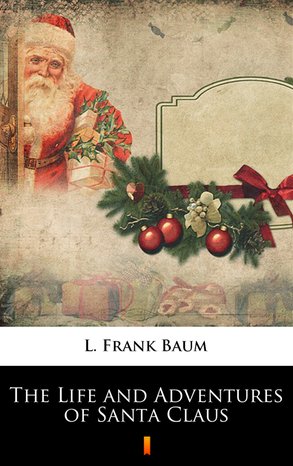 The Life and Adventures of Santa Claus – ebook