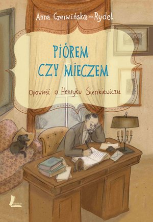 Piórem i mieczem. Opowieść o Henryku Sienkiewiczu – ebook