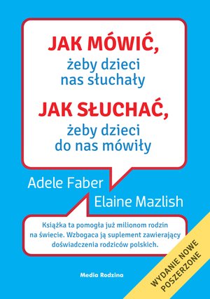 Jak mówić, ... Jak mówić, żeby dzieci nas słuchały. Jak słuchać, żeby dzieci do nas mówiły – ebook