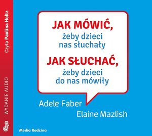Jak mówić, ... Jak mówić, żeby dzieci nas słuchały. Jak słuchać, żeby dzieci do nas mówiły mp3 download – audiobook