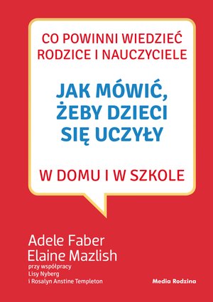 Jak mówić, żeby dzieci się uczyły w domu i w szkole – ebook