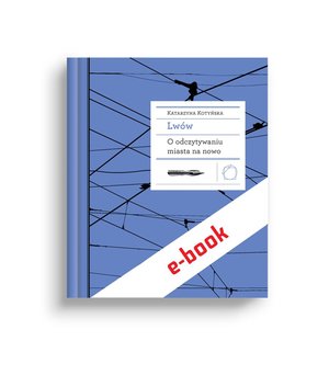 Lwów. O odczytywaniu miasta na nowo – ebook