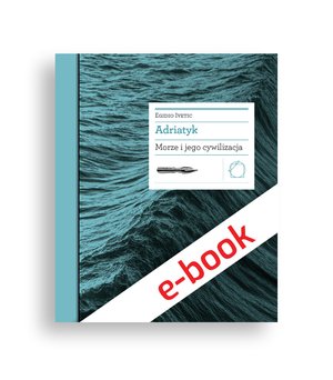 Biblioteka Europy Środka: Adriatyk. Morze i jego cywilizacja – ebook