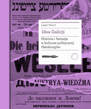Idea Galicji. Historia i fantazja w kulturze politycznej Habsburgów – ebook