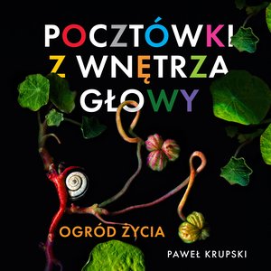 Pocztówki z wnętrza głowy 1: Pocztówki z wnętrza głowy - Ogród Życia – audiobook