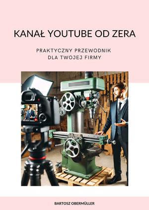 Kanał YouTube od zera. Praktyczny przewodnik dla Twojej firmy – ebook