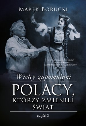 Wielcy zapomniani. Polacy, którzy zmienili świat 2 – ebook