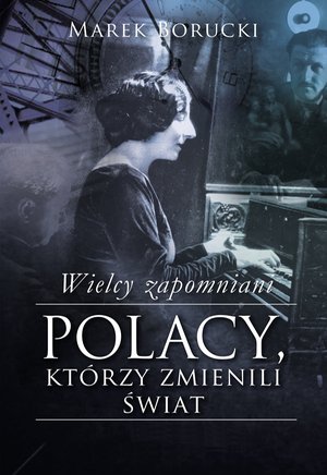 Wielcy zapomniani. Polacy, którzy zmienili świat – ebook
