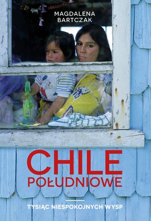 Chile południowe. Tysiąc niespokojnych wysp – ebook