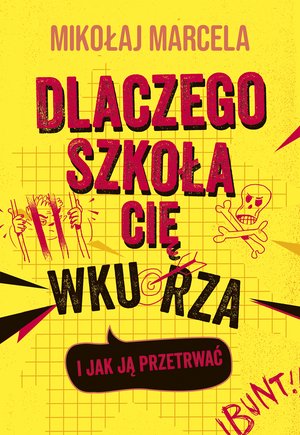 Dlaczego szkoła cię wkurza i jak ją przetrwać – ebook