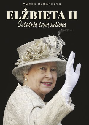 Elżbieta II. Ostatnia taka królowa – ebook